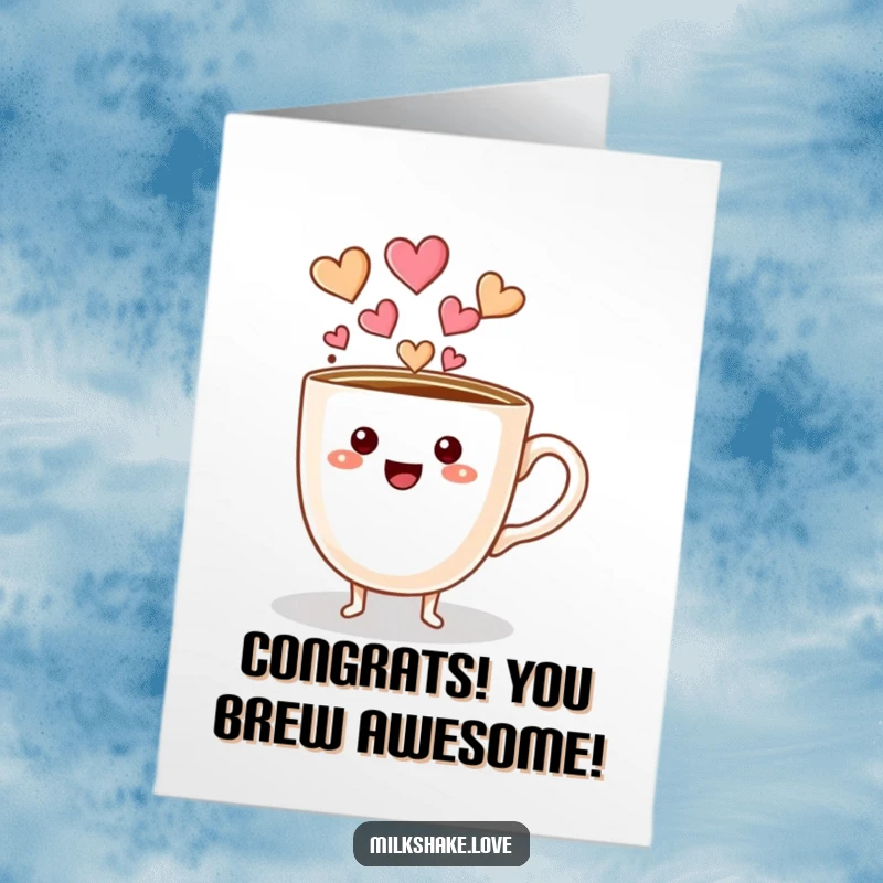 Funny Free Printable Congrats Card: A cute coffee cup character with little feet pouring a stream of heart shapes for congrats.